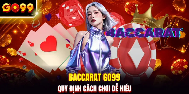 Baccarat GO99 quy định cách chơi dễ hiểu