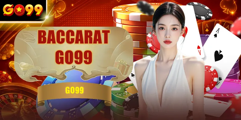 Baccarat Go99 - Luật Chơi, Mẹo Cược Và Chiến Thuật Thắng