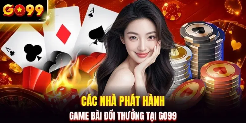 Các nhà phát hành game bài đổi thưởng tại GO99