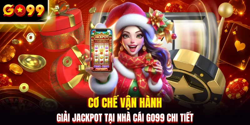 Cơ chế vận hành giải jackpot tại nhà cái GO99 chi tiết
