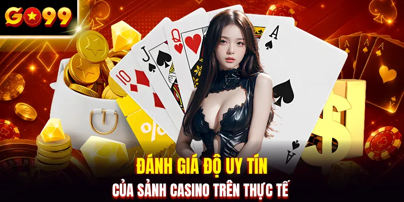 Đánh giá độ uy tín của sảnh casino trên thực tế