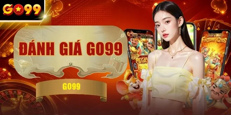 Đánh Giá GO99 Chi Tiết - Review Nhà Cái Từ A Đến Z