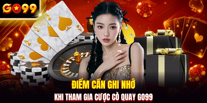 Điểm cần ghi nhớ khi tham gia cược cò quay GO99