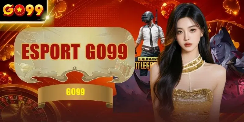 Esport GO99 - Sân Chơi Cá Cược LOL, CS2, Dota 2 & Valorant