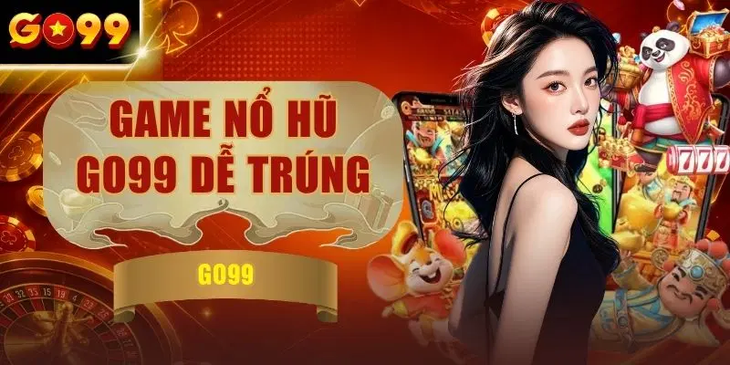 Top 10 Tựa Game Nổ Hũ GO99 Dễ Trúng Hấp Dẫn Nhất 2026