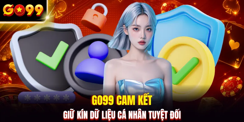 GO99 cam kết giữ kín dữ liệu cá nhân tuyệt đối
