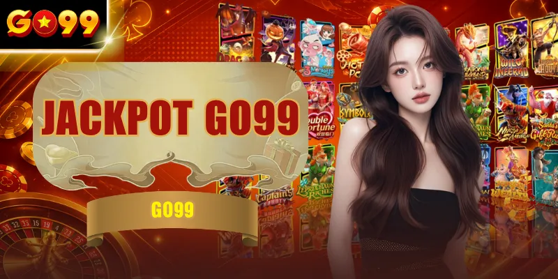 Jackpot GO99 - Cách Săn Hũ Và Cơ Chế Trả Thưởng Hậu Hĩnh
