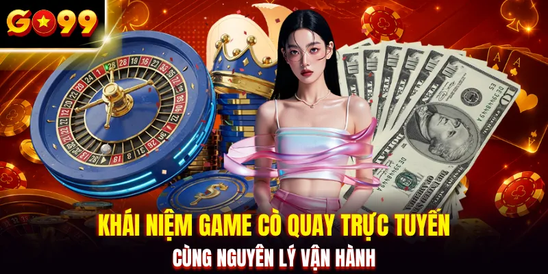 Khái niệm game cò quay trực tuyến cùng nguyên lý vận hành