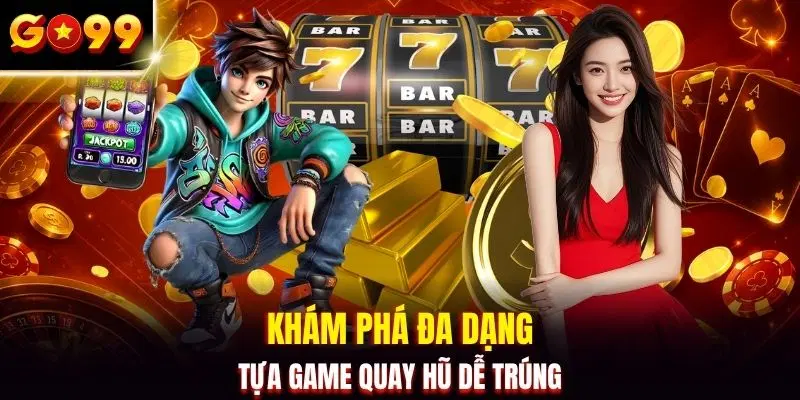 Khám phá đa dạng tựa game quay hũ dễ trúng