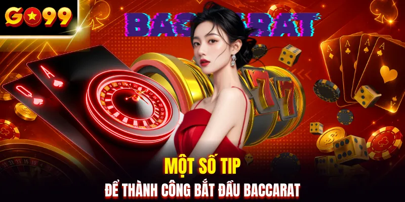 Một số tip để thành công bắt đầu Baccarat