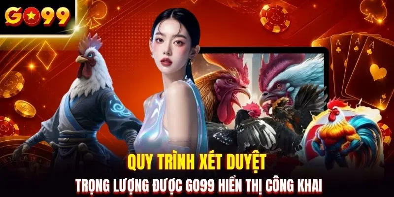 Quy trình xét duyệt trọng lượng được GO99 hiển thị công khai