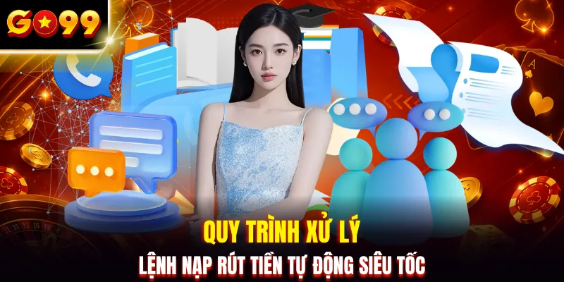 Quy trình xử lý lệnh nạp rút tiền tự động siêu tốc