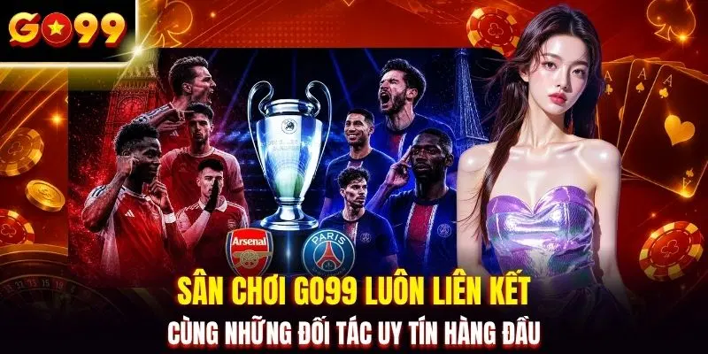 Sân chơi GO99 luôn liên kết cùng những đối tác uy tín hàng đầu