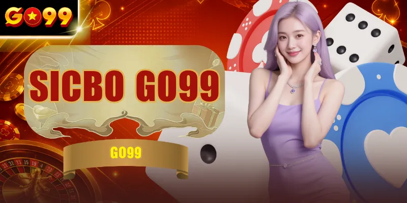 Sicbo GO99 - Tài Xỉu Casino Live & Mẹo Soi Cầu Cực Chuẩn
