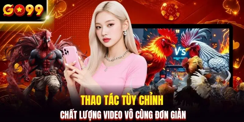 Thao tác tùy chỉnh chất lượng video vô cùng đơn giản