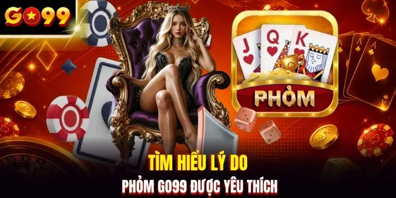 Tìm hiểu lý do phỏm GO99 được yêu thích