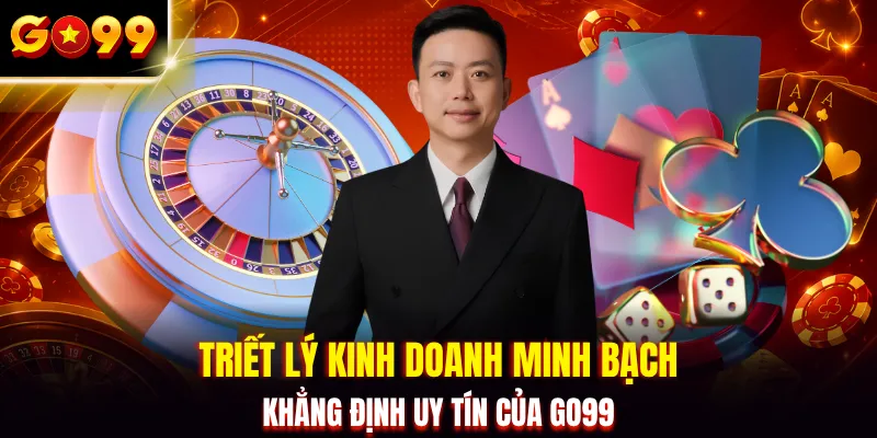 Triết lý kinh doanh minh bạch khẳng định uy tín của GO99