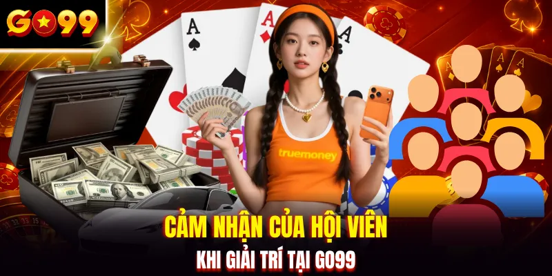 Cảm nhận của hội viên khi giải trí tại GO99