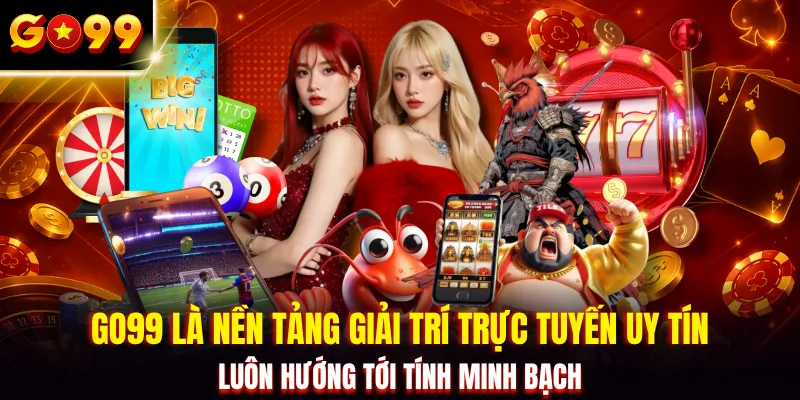 GO99 là nền tảng giải trí trực tuyến uy tín luôn hướng tới tính minh bạch