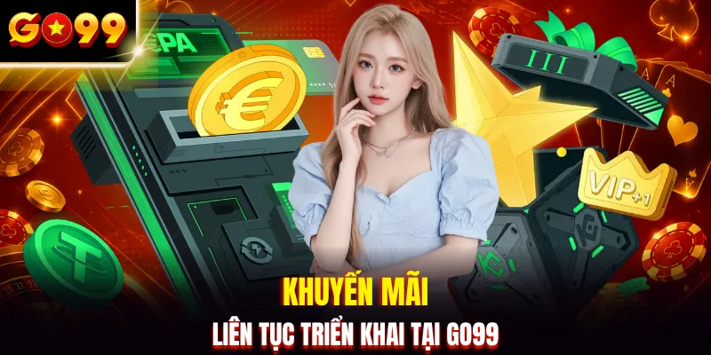 Khuyến mãi liên tục triển khai tại GO99